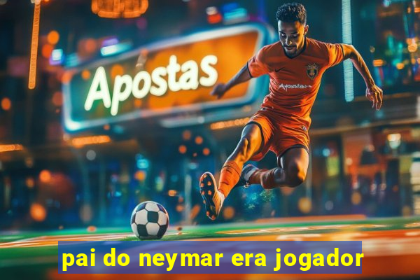 pai do neymar era jogador